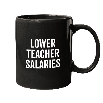 Discover Lower Teacher Salaries Mugs