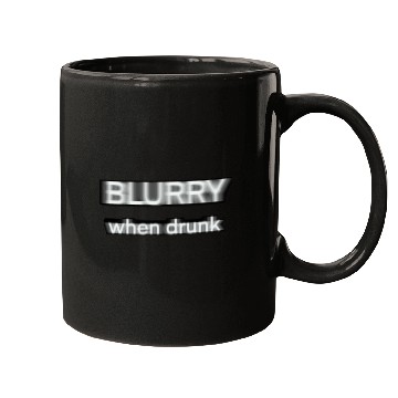 Discover Blurry when drunk. Mugs