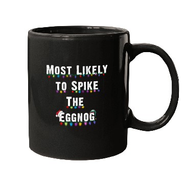 Discover Most Likely To Spike The Eggnog Family Christmas Mugs