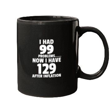Discover 99 problems Inflation Joke Design Funny LOL Mugs
