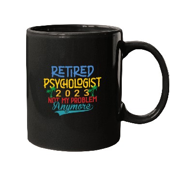 Discover Retired Psychologist 2023 Not My Problem Anymore Mugs
