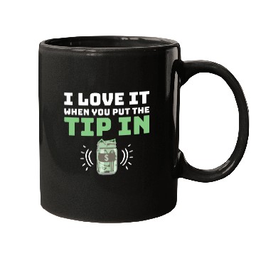 Discover I Love It When You Put The Tip In Funny Bartender Mugs