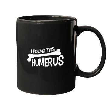 Discover Funny I Found This Humerus Bone Cute Science Pun Mugs