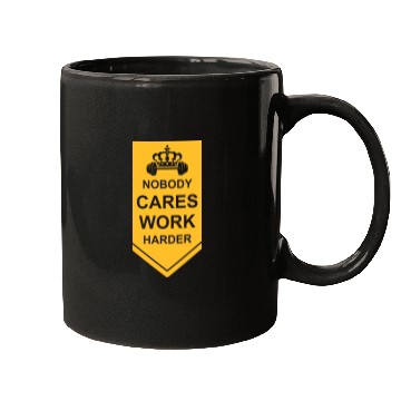 Discover nobody cares work harder Mugs