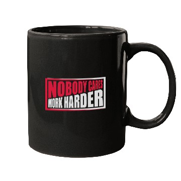 Discover nobody cares work harder Mugs