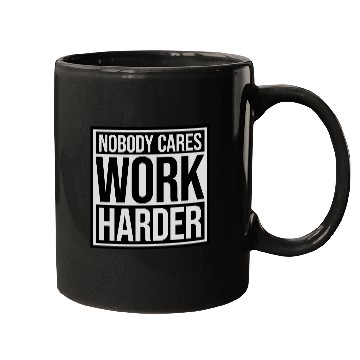 Discover nobody cares work harder Mugs