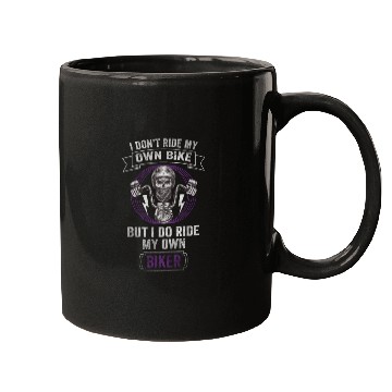 Discover Don't Ride My Own Bike, But I Do Ride My Own Biker Mugs