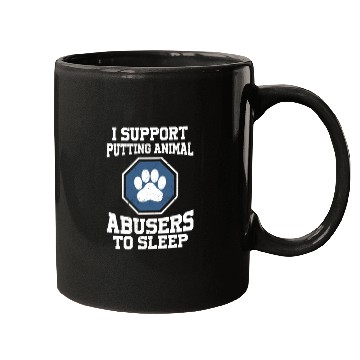 Discover I support putting animal abusers to sleep Mugs