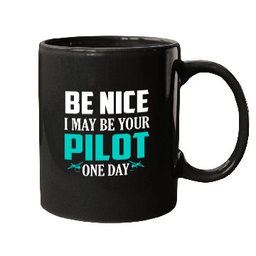 Discover Be Nice I May Be Your Pilot One Day Airline Mugs