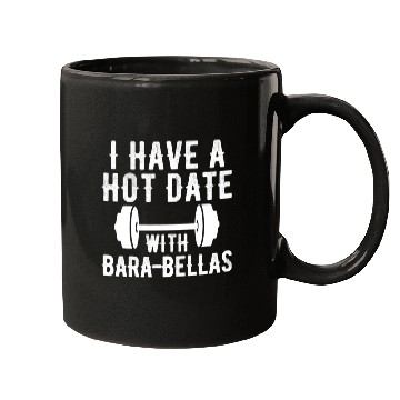 Discover I Have a Hot Date with Bara-Bellas Mugs