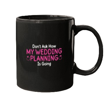 Discover Don't Ask How My Wedding Planning Is Going - Bride Mugs