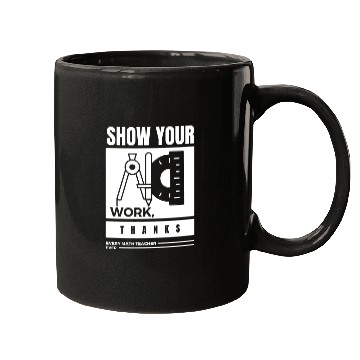 Discover Show Your Work Thanks Every Math Teacher Mugs