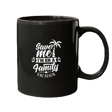 Discover Save Me I'm On A Family Vacation Travel Relatives Mugs