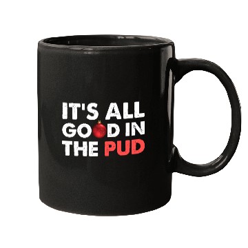 Discover It's All Good In The Pud Apparel Mugs
