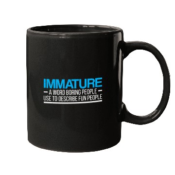 Discover Immature A Word Boring People Humor Use Graphic Fu Mugs