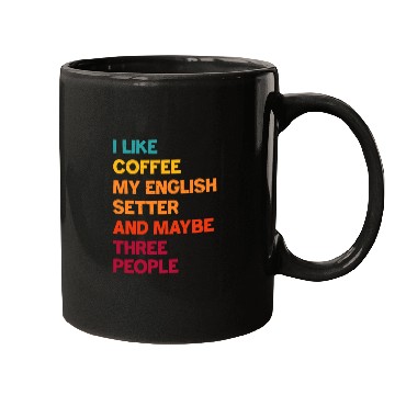 Discover I Like Coffee My English Setter and Maybe Three Pe Mugs