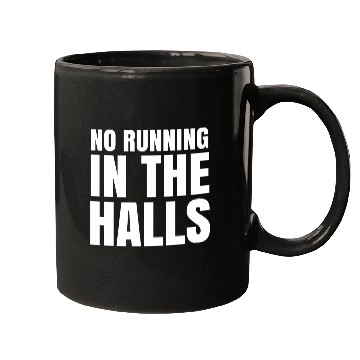Discover No Running in The Halls - Funny School Quotes Mugs