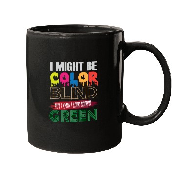 Discover I Might Be Color Blind But I Know I Look Good Mugs