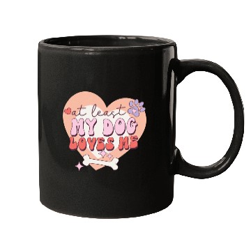 Discover Funny At least My Dog Loves Me Anti Valentine Mugs