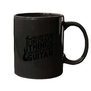 Discover Guitar Player - Follow Me I Do Crazy Things With M Mugs
