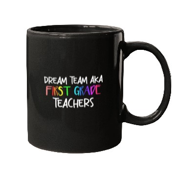 Discover Dream Team Aka First Grade Teachers Mugs