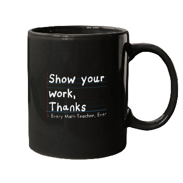 Discover Show Your Work, Thanks Every Math Teacher Ever Mugs
