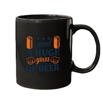 Discover I need A HUGE glass of Beer Mugs