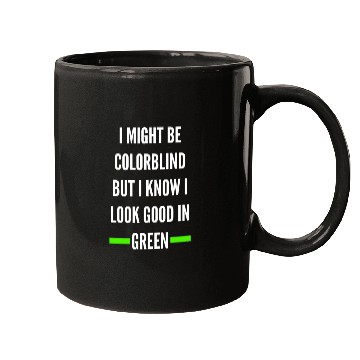Discover I Might Be Colorblind But I Know I Look Good Mugs