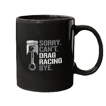 Discover Drag Racing Race Car Sorry. Cant. Mugs