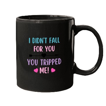 Discover I didnt fall for you you tripped me Funny Valentin Mugs