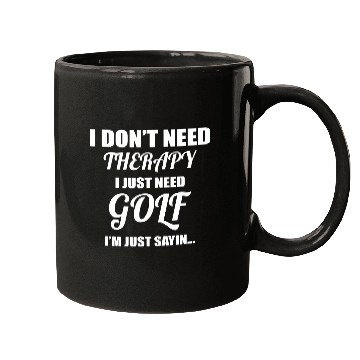 Discover I Don't Need Therapy I Just Need Golf Mugs
