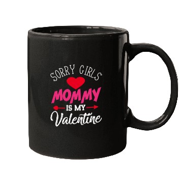 Discover Sorry Girls Mommy is My Valentine564 Mugs