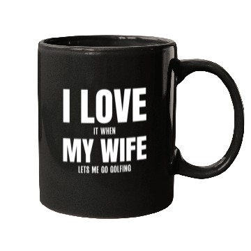 Discover I Love my Wife It When Lets me Go Golfing Mugs