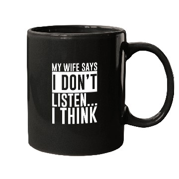 Discover My Wife Says I Don't Listen, I Think 4 Mugs