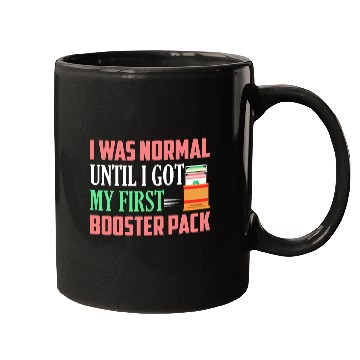 Discover I Was Normal Until I Got My First Booster Pack Col Mugs