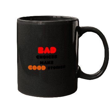 Discover Quotes:Bad choices make good stories. Mugs