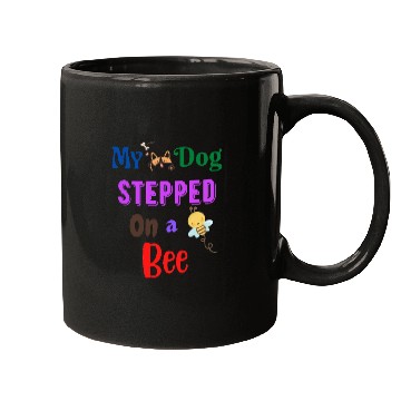 Discover My Dog Stepped On a Bee Mugs