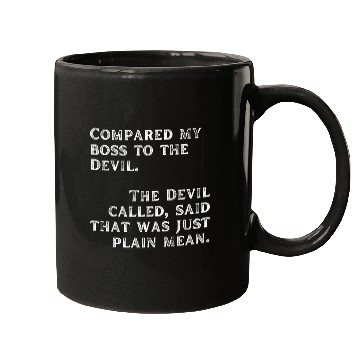 Discover Compared my boss to the devil Mugs