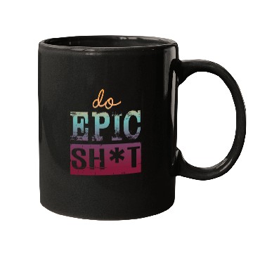 Discover Funny sayings - DO EPIC SHIT Mugs