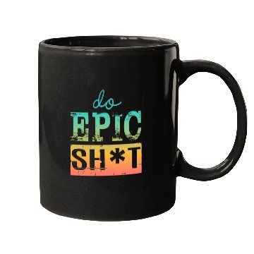 Discover Funny sayings - DO EPIC SHIT Mugs