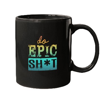 Discover Funny sayings - DO EPIC SHIT Mugs