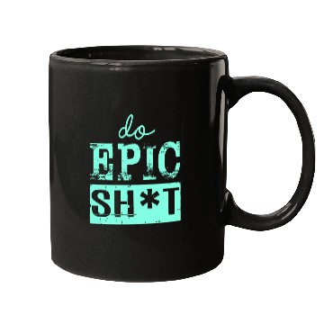 Discover Funny sayings - DO EPIC SHIT Mugs