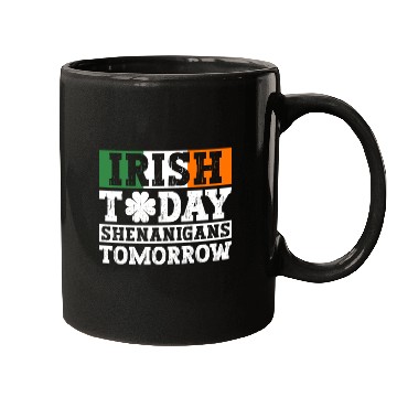 Discover Irish Today Shenanigans Tomorrow - St Patricks Day Mugs