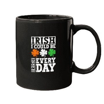Discover Irish I Could Be Irish Every Day - St Patricks Day Mugs