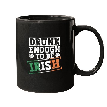 Discover Drunk Enough To Be Irish - St Patricks Day Irish Mugs