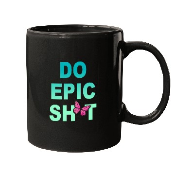 Discover Funny sayings - DO EPIC SHIT Mugs