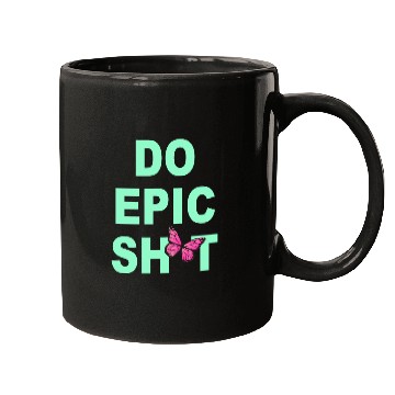 Discover Funny sayings - DO EPIC SHIT Mugs