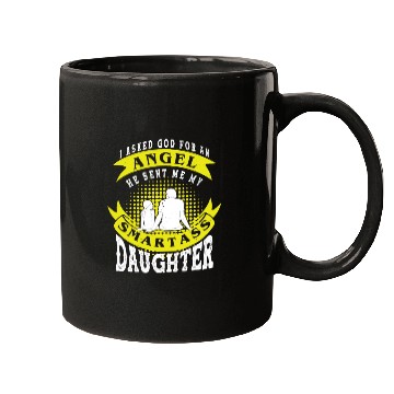 Discover I asked God For An Angel He Sent Smartass Daughter Mugs