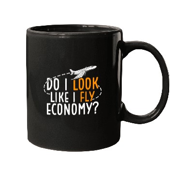 Discover Do I Look Like I Fly Economy First Class Frequent Mugs