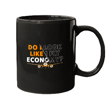 Discover Do I Look Like I Fly Economy First Class Frequent Mugs